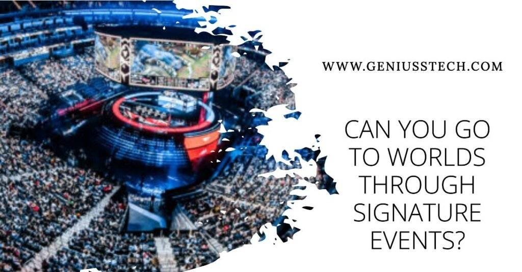 Can You Go to Worlds Through Signature Events Find Out