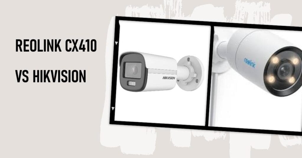 reolink cx410 vs hikvision 